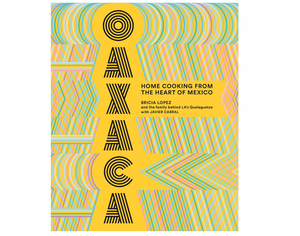 Oaxaca: Home Cooking from the Heart of Mexico Hardcover