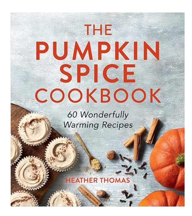 The Pumpkin Spice Cookbook: 60 Wonderfully Warming Recipes