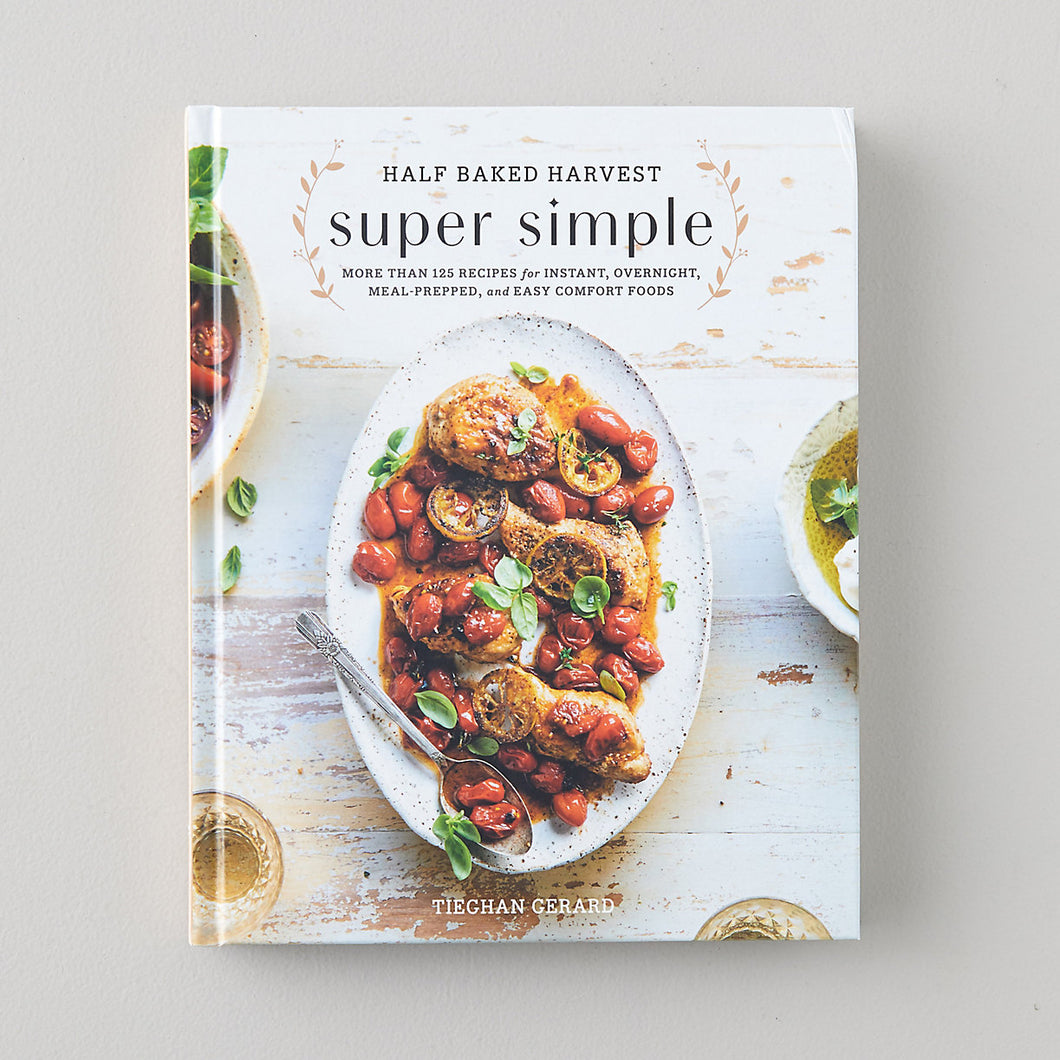 Half Baked Harvest Super Simple Cookbook